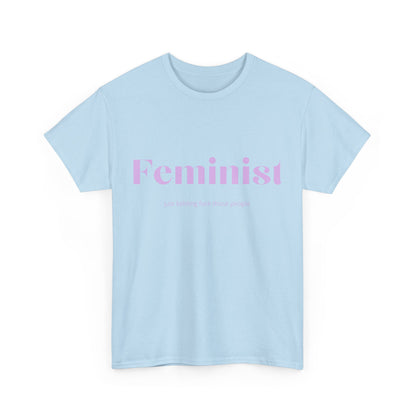 “Feminist… Just Kidding” T-Shirt