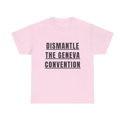 “Dismantle the Geneva Convention” T-Shirt