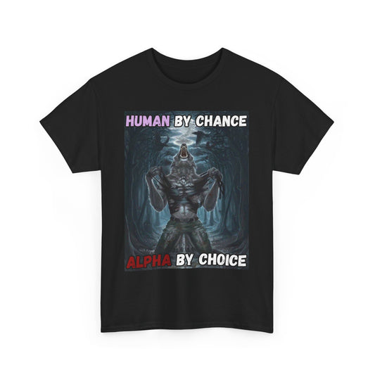 “Human by Chance, Alpha by Choice” Meme T-Shirt