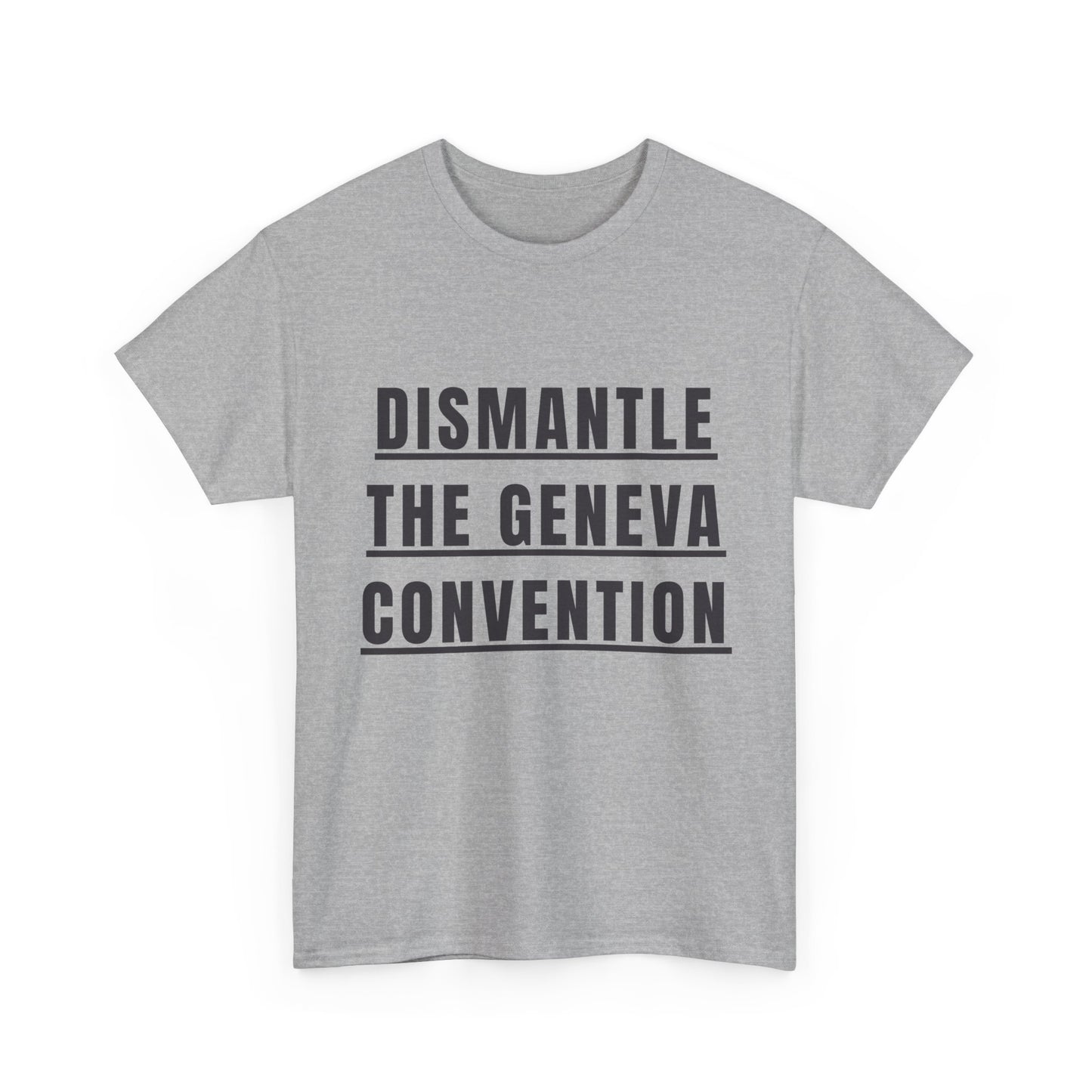 “Dismantle the Geneva Convention” T-Shirt