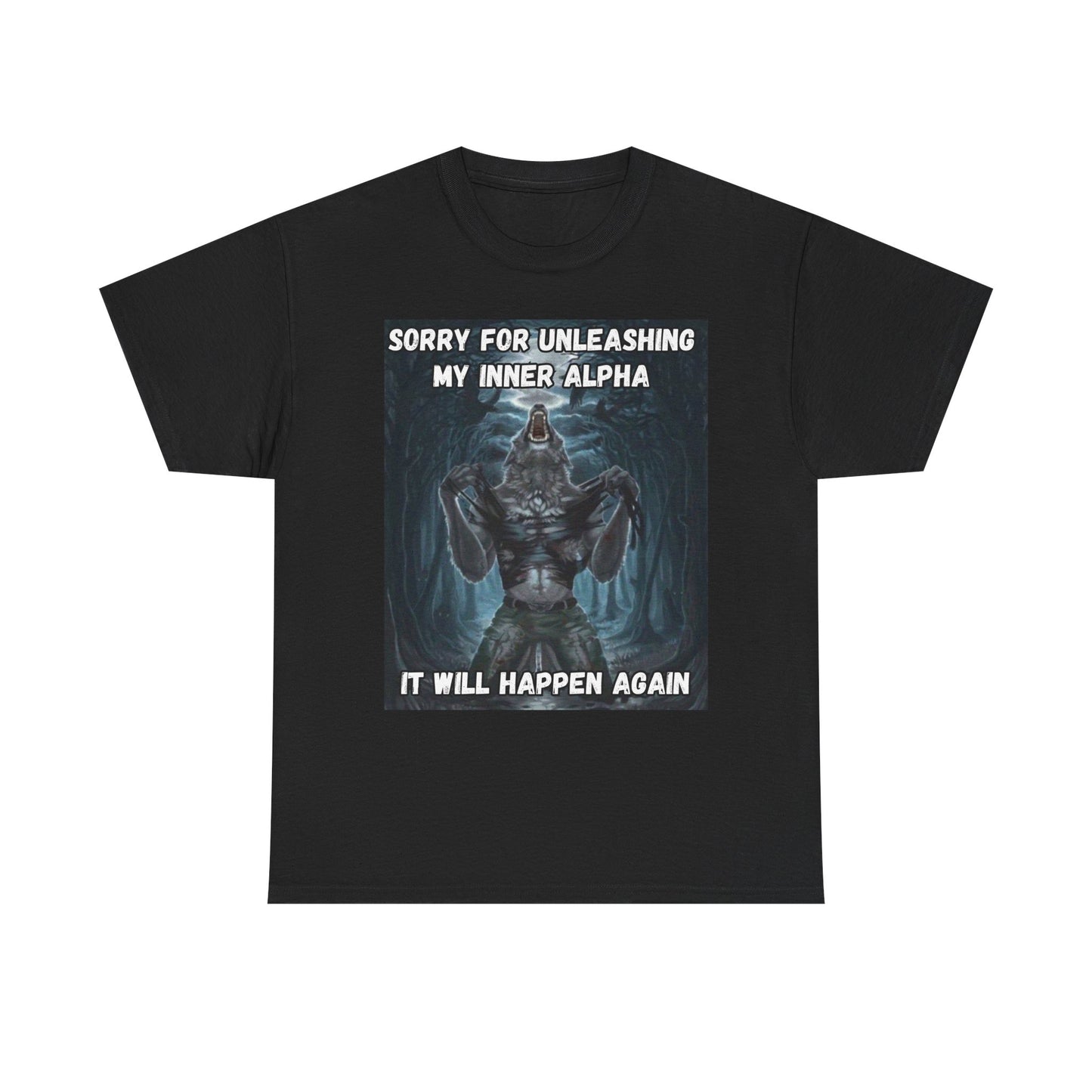 “Sorry for Unleashing My Inner Alpha” T-Shirt