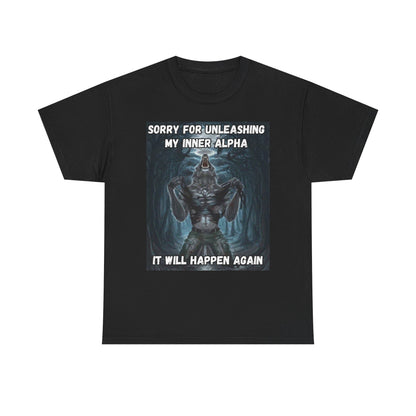 “Sorry for Unleashing My Inner Alpha” T-Shirt
