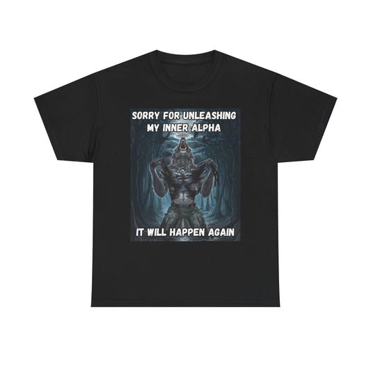 “Sorry for Unleashing My Inner Alpha” T-Shirt