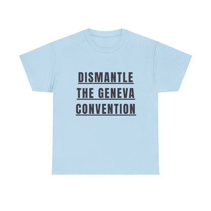 “Dismantle the Geneva Convention” T-Shirt