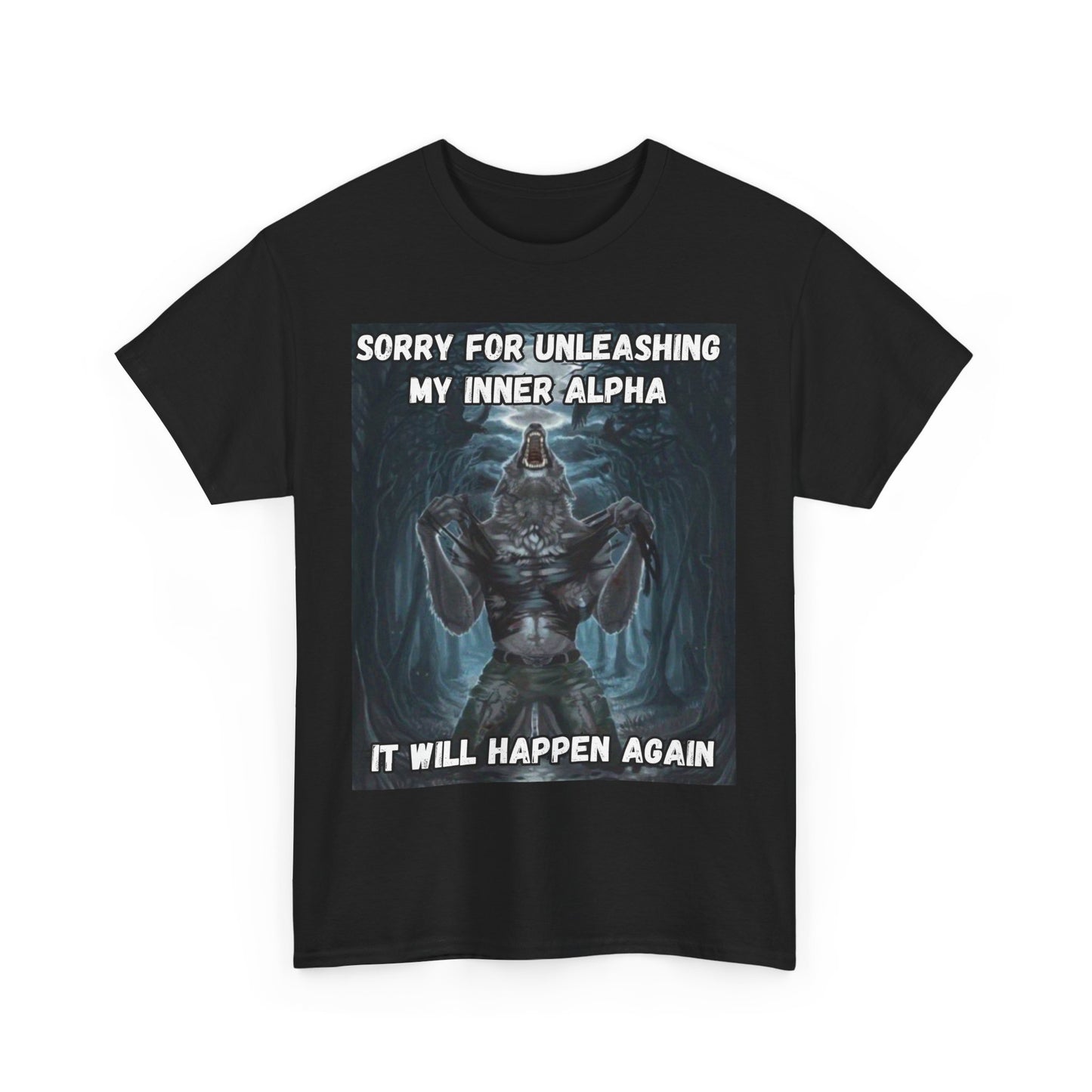 “Sorry for Unleashing My Inner Alpha” T-Shirt