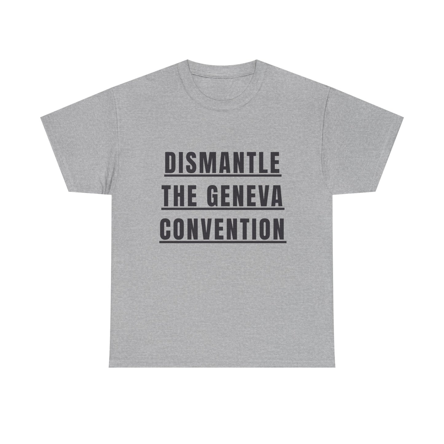 “Dismantle the Geneva Convention” T-Shirt